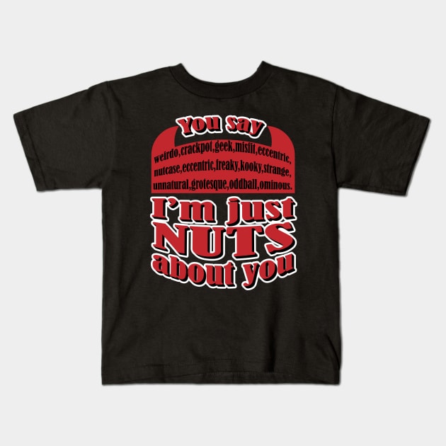 I'm Just Nuts About You I don't know how to say it so it shows Kids T-Shirt by K0tK0tu